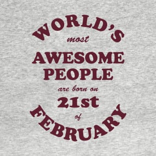 World's Most Awesome People are born on 21st of February T-Shirt